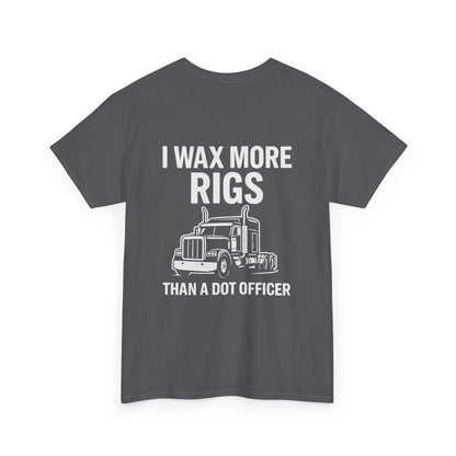 I Wax More Rigs Than a DOT Officer – Funny Trucker Tee