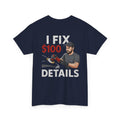 I Fix $100 Details T-Shirt | Funny Car Detailing Shirt for Auto Detailers & Mechanics