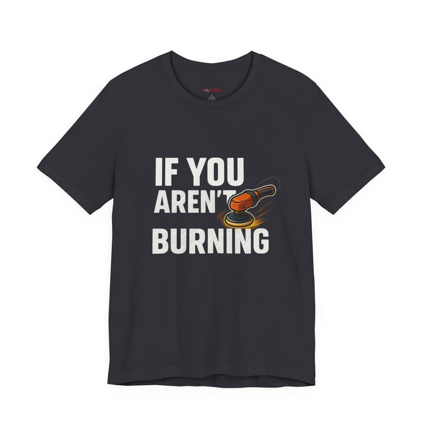If You Aren’t Burning You Aren’t Learning T-Shirt – Funny Auto Detailer Gift for Car Guys, Buffer Polishing Crew Tee, Mechanic Work Shirt