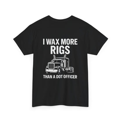 I Wax More Rigs Than a DOT Officer – Funny Trucker Tee