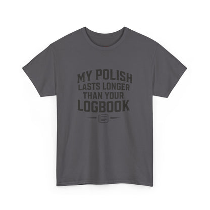My Polish Lasts Longer Than Your Logbook | Funny Auto Detailing T-Shirt for Detailers & Truckers