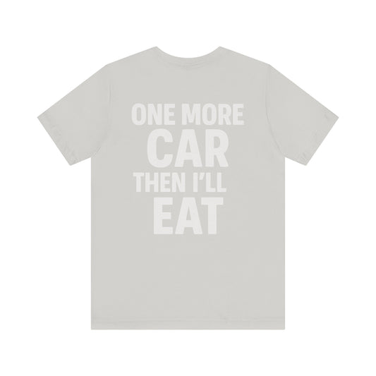One More Car Then I’ll Eat T-Shirt | Funny Car Detailer Gift Tee for Auto Enthusiasts