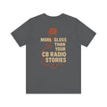 Funny Trucker CB Radio Shirt – “More Gloss Than Your CB Radio Stories” – Retro Distressed Gift for Drivers, Ham Radio Operators, CB Enthusiasts
