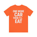 One More Car Then I’ll Eat T-Shirt | Funny Car Detailer Gift Tee for Auto Enthusiasts