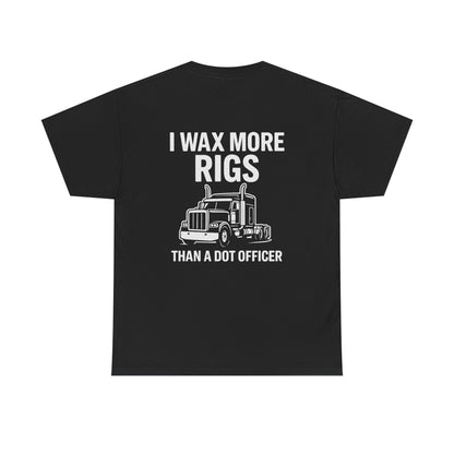 I Wax More Rigs Than a DOT Officer – Funny Trucker Tee