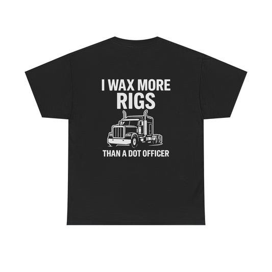 I Wax More Rigs Than a DOT Officer – Funny Trucker Tee