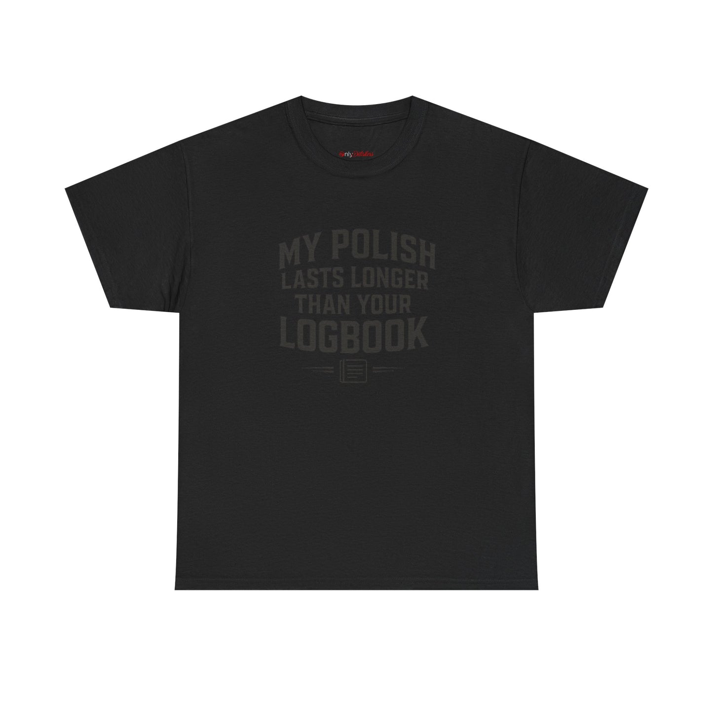 My Polish Lasts Longer Than Your Logbook | Funny Auto Detailing T-Shirt for Detailers & Truckers