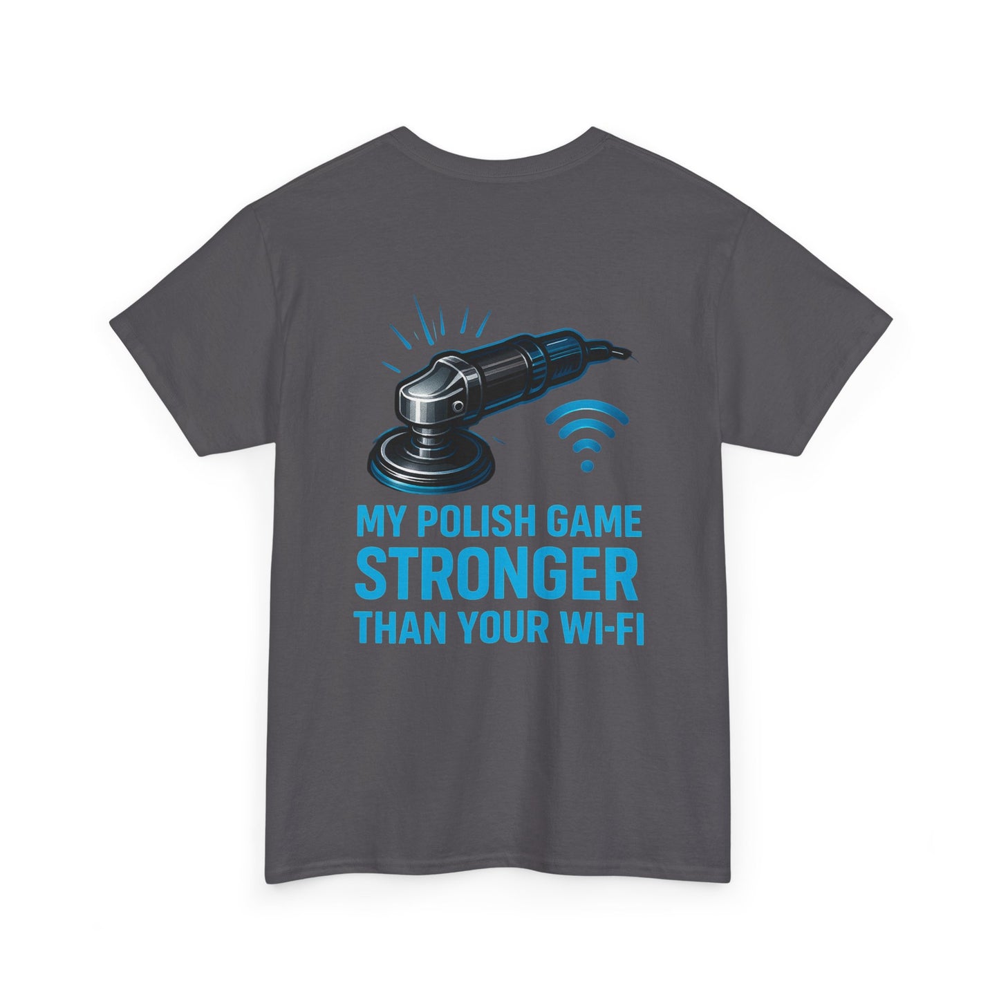 My Polish Game Stronger Than Your Wi-Fi | Funny Auto Detailer T-Shirt for Car Guys & Polishing Pros