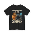 Sandblasting Is for Cavemen Shirt | Blue Collar Humor Tee for Fabricators, Dry Ice Blasting, & Industrial Maintenance