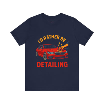 I’d Rather Be Detailing T-Shirt | Funny Car Detailing Shirt for Men & Women