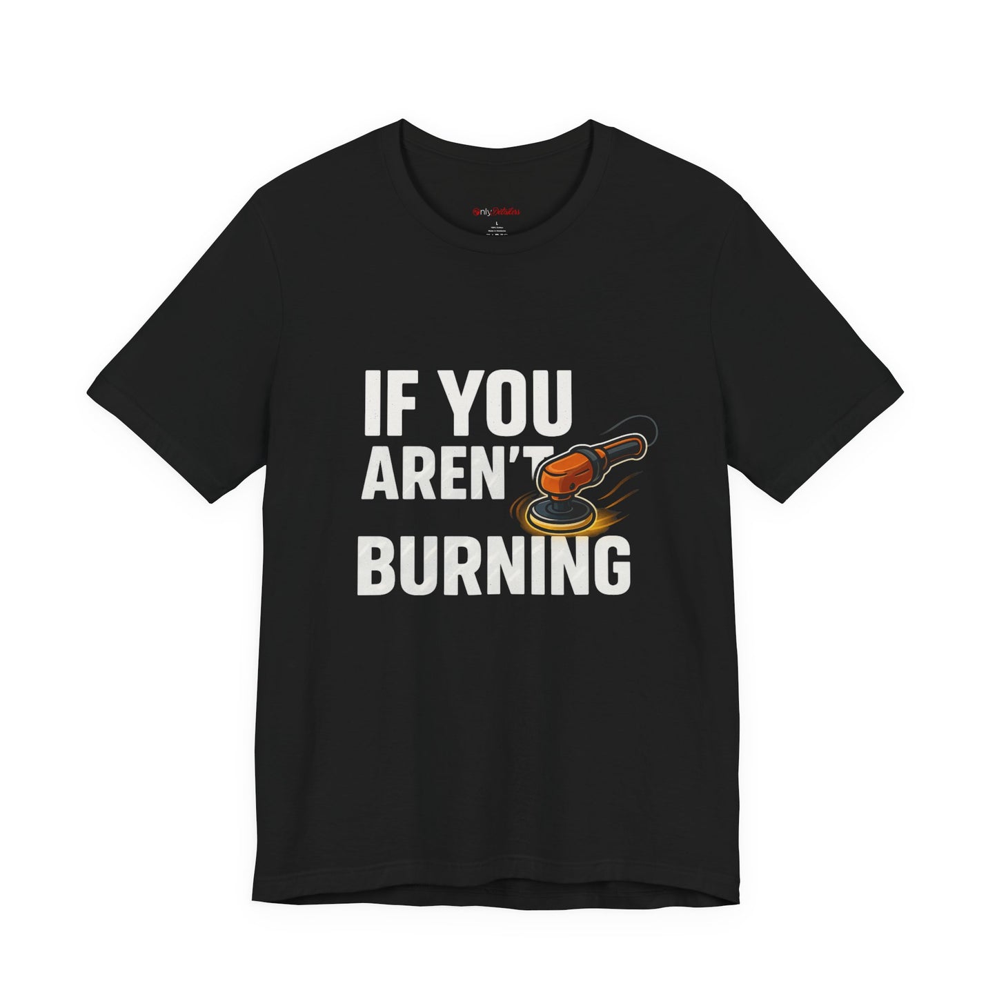 If You Aren’t Burning You Aren’t Learning T-Shirt – Funny Auto Detailer Gift for Car Guys, Buffer Polishing Crew Tee, Mechanic Work Shirt