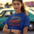 I’d Rather Be Detailing T-Shirt | Funny Car Detailing Shirt for Men & Women